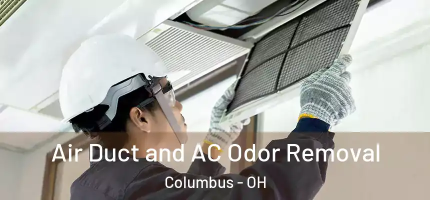 Air Duct and AC Odor Removal Columbus - OH