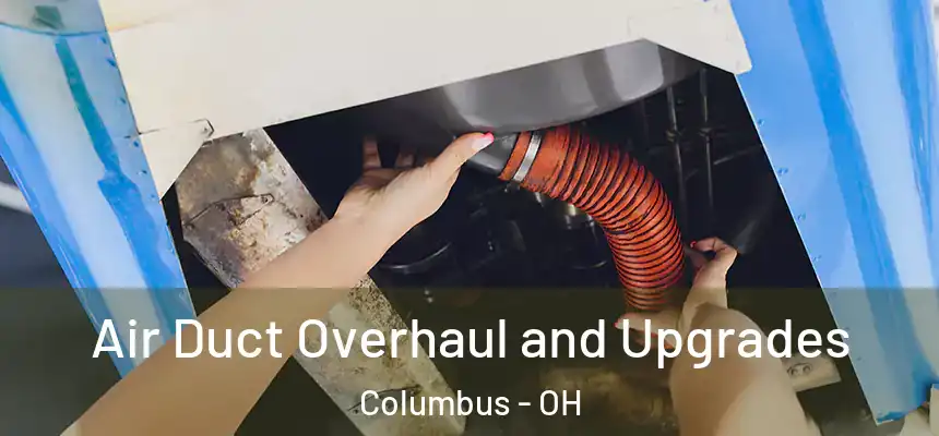  Air Duct Overhaul and Upgrades Columbus - OH