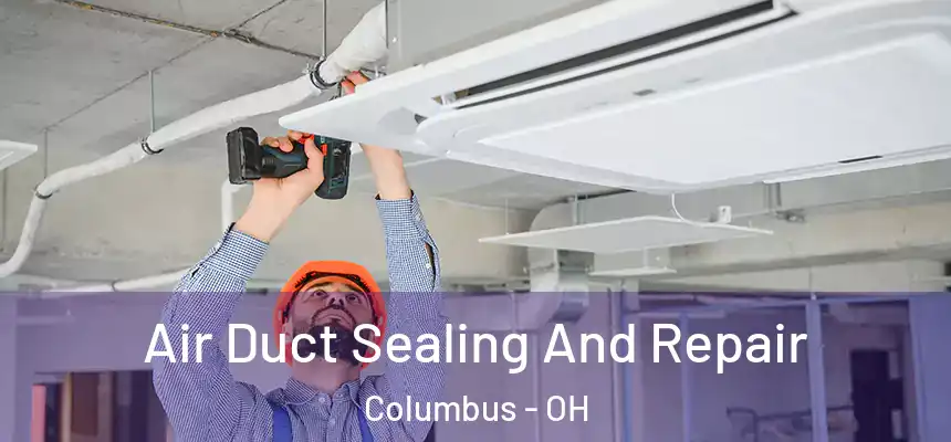  Air Duct Sealing And Repair Columbus - OH