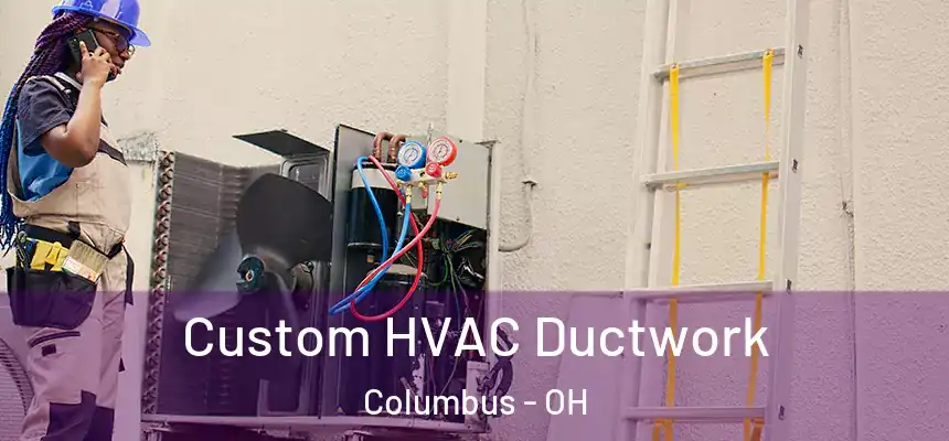  Custom HVAC Ductwork Columbus - OH