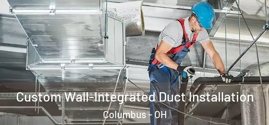  Custom Wall-Integrated Duct Installation Columbus - OH