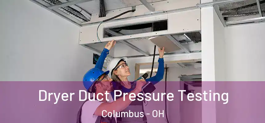  Dryer Duct Pressure Testing Columbus - OH