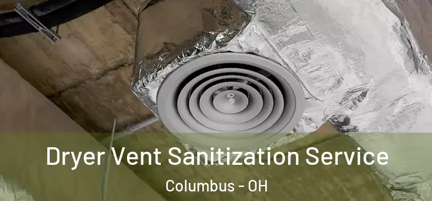  Dryer Vent Sanitization Service Columbus - OH