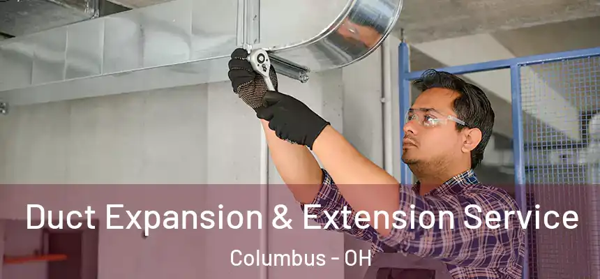  Duct Expansion & Extension Service Columbus - OH