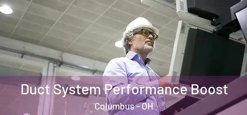  Duct System Performance Boost Columbus - OH