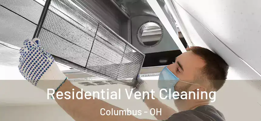  Residential Vent Cleaning Columbus - OH